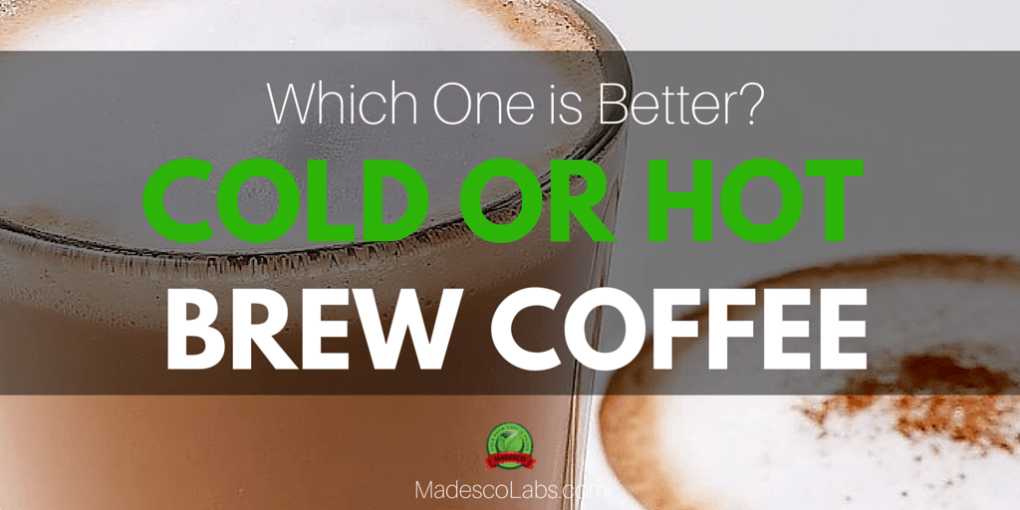 Cold brew coffee vs hot brew coffee. Which is better?